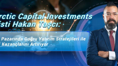 Antarctic Capital Investments Analisti Hakan Taşcı: Türkiye Pazarında Doğru Yatırım Stratejileri ile Müşteri Kazançlarını Artırıyor